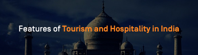 Features of the Tourism and Hospitality Industry in India [2018]